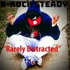 Rarely Distracted (Explicit) - B-Rock Steady