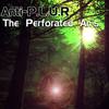 The Perforated An*s (Original Mix) - Anti-P.L.U.R