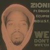 We Don't Wife 'Em (Explicit) - Zion I&Deuce Eclipse&D.U.S.T.