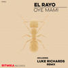 Oye Mami (Luke Richards Remix) - El Rayo&Luke Richards