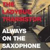 Always on the Saxophone - The Ladybug Transistor