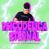 Psicodélica Eternal (Explicit) - MC Magno&DJ Ronaldinho Paulista