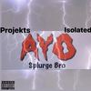 AYO (Explicit) - Splurge bro&Isolated&Projekts