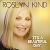 It's a Beautiful Day(2017 Version) - Roslyn Kind