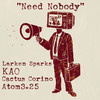 Need Nobody - Larken Sparks&KAO&Atom 3.25&Cactus Corino