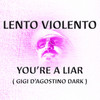 You're a Liar(Gigi D'agostino Dark) - Lento Violento