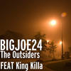 The Outsiders (Explicit) - BIGJOE24&King Killa