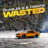 Wasted (Explicit) - Charles B&Frents