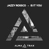 Is It You (Original Mix) - Jazzy Rossco