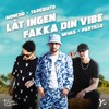 Låt ingen fakka din vibe - Moncho&Tarequito&Partillo&Mivas