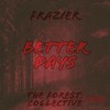 BETTER DAYS (THE FOREST COLLECTIVE) (Explicit) - Frazier