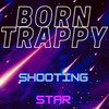 Shooting Star (Explicit) - Born Trappy