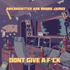 Don't Give a Fuck(feat. Brodie James) (Explicit) - Arichussettes&Brodie James