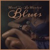 Want To Be Wanted Blues - Aubrey Cagle