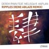 Ripples(Rene Ablaze Remix) (Remix) - Derek Ryan&Melissa R. Kaplan