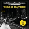 World Go Crazy (2002 Mix) - Ken Nishimura&Takashi Kurosawa&James Johnson