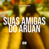 Suas Amigas do Aruan (Explicit) - Vitu Único&MC GW&MP40