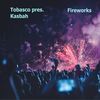 Fireworks (Radio Edit) - Kasbah&Tobasco