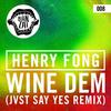 Wine Dem (JVST SAY YES Remix) - Henry Fong