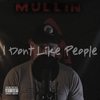 I Don't Like People (Explicit) - Mullin