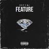 Feature(feat. M.J) (Explicit) - Drip&M.J