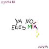 YA NO ERES MIA(feat. Eliz'a) (Explicit) - Jey Child&Eliz'a