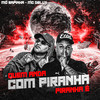 Quem Anda Com Piranha, Piranha É(feat. Mc Delux) (Explicit) - Mc Sapinha