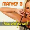 I Know What You Want - Mathey B