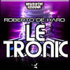 Le Tronic (Ronnie Maze Radio Mix) - Roberto De Haro&Ronnie Maze