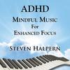 ADHD Mindful Music for Enhanced Focus(part 5) - Steven Halpern