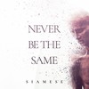 Never Be the Same - Siamese