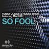 So Fool (Funky Judge Club Mix) - Funky Judge&House Bros&Majuri