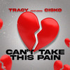 Can't Take This Pain (Explicit) - Tracy&CISKO