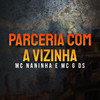 Parceria com a Vizinha - Mc Naninha&MC G DS