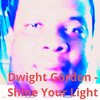 Shine Your Light - Dwight Gordon&Dwight Virgil Gordon