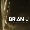 Aren't Dead - Brian J