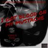 I GOT BLOOD ON MY MUSTACHE (Explicit) - VIPER PHE