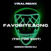 Favorite Song TikTok (Tik Tok Edit) (Remix) - Green Neon DJ