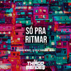 Só pra Ritmar (Explicit) - DJ Thiago Mendes&DJ Júlia Zambonin&MC B11