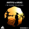 I'm Done Playing - Antiyu&arias