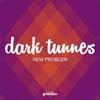 New Problem - Dark Tunnes