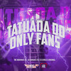 Tatuada do Only Fans (Explicit) - MC Marinho ZS&DJ Charles Original&DJ Gordão Zs