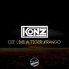 Die Like A Tiger - Konz&Too Greezey