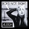 Boys Not Right - Aleigh