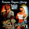 Blame Yo Self (Explicit) - Pomona Pimpin Young&Hydrolic West