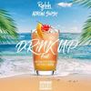 Drink Up(feat. Keziah Feterika & Victor J Sefo) (Explicit) - Rydah&Adrian Swish&Keziah Feterika&Victor J Sefo