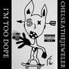 I'm Too Dope (Explicit) - ChelseaTheJeweler