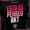 Esto Es Perreo Rkt - Luciano DJ