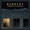 Someone To You - Banners