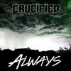 Always (Explicit) - Crucified